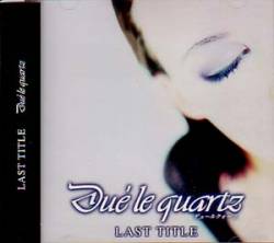 Due' Le Quartz : Last Title